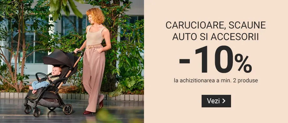 Carucioare, scaune auto si accesorii -10% la achizitionarea a min. 2 produse